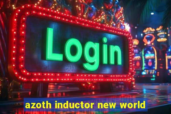 azoth inductor new world